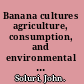 Banana cultures agriculture, consumption, and environmental change in Honduras and the United States /