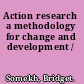 Action research a methodology for change and development /