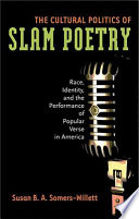 The cultural politics of slam poetry race, identity, and the performance of popular verse in America /