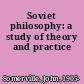 Soviet philosophy: a study of theory and practice