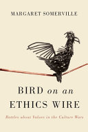 Bird on an ethics wire : battles about values in the culture wars /