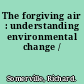 The forgiving air : understanding environmental change /