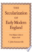 The secularization of early modern England from religious culture to religious faith /