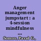 Anger management jumpstart : a 4-session mindfulness path to compassion and change /