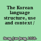 The Korean language structure, use and context /