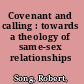 Covenant and calling : towards a theology of same-sex relationships /