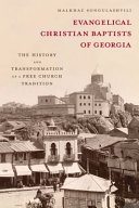 Evangelical Christian Baptists of Georgia : the history and transformation of a free church tradition /