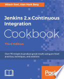 Jenkins 2.x continuous integration cookbook : over 90 recipes to produce great results using pro-level practices, techniques, and solutions /