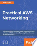 Practical AWS networking : build and manage complex networks using services such as Amazon VPC, Elastic Load Balancing, Direct Connect, and Amazon Route 53 /