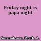 Friday night is papa night