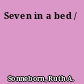 Seven in a bed /