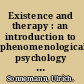 Existence and therapy : an introduction to phenomenological psychology and existential analysis /