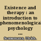 Existence and therapy : an introduction to phenomenological psychology and existential analysis /