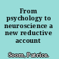 From psychology to neuroscience a new reductive account /