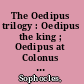 The Oedipus trilogy : Oedipus the king ; Oedipus at Colonus ; Antigone /