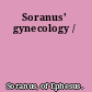 Soranus' gynecology /