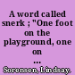 A word called snerk ; "One foot on the playground, one on the path to growing up" : An exploration of middle grade fiction  /