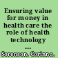 Ensuring value for money in health care the role of health technology assessment in the European Union /