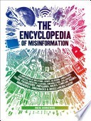 The encyclopedia of misinformation : a compendium of imitations, spoofs, delusions, simulations, counterfeits, impostors, illusions, confabulations, skullduggery, frauds, pseudoscience, propaganda, hoaxes, flimflam, pranks, hornswoggle, conspiracies & miscellaneous fakery /