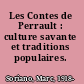 Les Contes de Perrault : culture savante et traditions populaires.