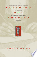 Fleshing out America : race, gender, and the politics of the body in American literature, 1833-1879