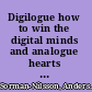 Digilogue how to win the digital minds and analogue hearts of tomorrow's customer /