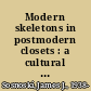 Modern skeletons in postmodern closets : a cultural studies alternative /