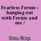 Fearless Fernie : hanging out with Fernie and me /