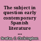 The subject in question early contemporary Spanish literature and Modernism /