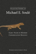 Collected papers of Michael E. Soulé : early years in modern conservation biology /