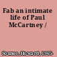 Fab an intimate life of Paul McCartney /