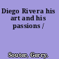 Diego Rivera his art and his passions /