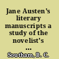 Jane Austen's literary manuscripts a study of the novelist's development through the surviving papers /