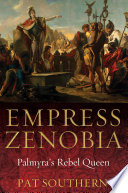 Empress Zenobia : Palmyra's rebel queen /