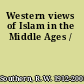 Western views of Islam in the Middle Ages /