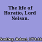 The life of Horatio, Lord Nelson.
