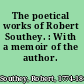 The poetical works of Robert Southey. : With a memoir of the author.