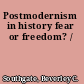 Postmodernism in history fear or freedom? /