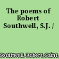 The poems of Robert Southwell, S.J. /