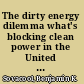 The dirty energy dilemma what's blocking clean power in the United States /