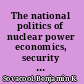 The national politics of nuclear power economics, security and governance /