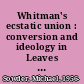 Whitman's ecstatic union : conversion and ideology in Leaves of grass /