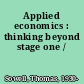 Applied economics : thinking beyond stage one /