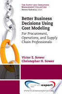 Better business decisions using cost modeling for procurement, operations, and supply chain professionals /