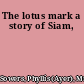 The lotus mark a story of Siam,