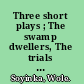 Three short plays ; The swamp dwellers, The trials of Brother Jero, The strong breed.