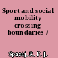 Sport and social mobility crossing boundaries /