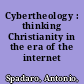 Cybertheology : thinking Christianity in the era of the internet /