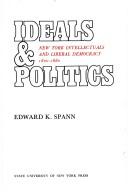 Ideals & politics; New York intellectuals and liberal democracy, 1820-1880 /