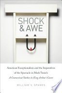 Shock and Awe American Exceptionalism and the Imperatives of the Spectacle in Mark Twainђ́ةs A Connecticut Yankee in King Arthurђ́ةs Court /